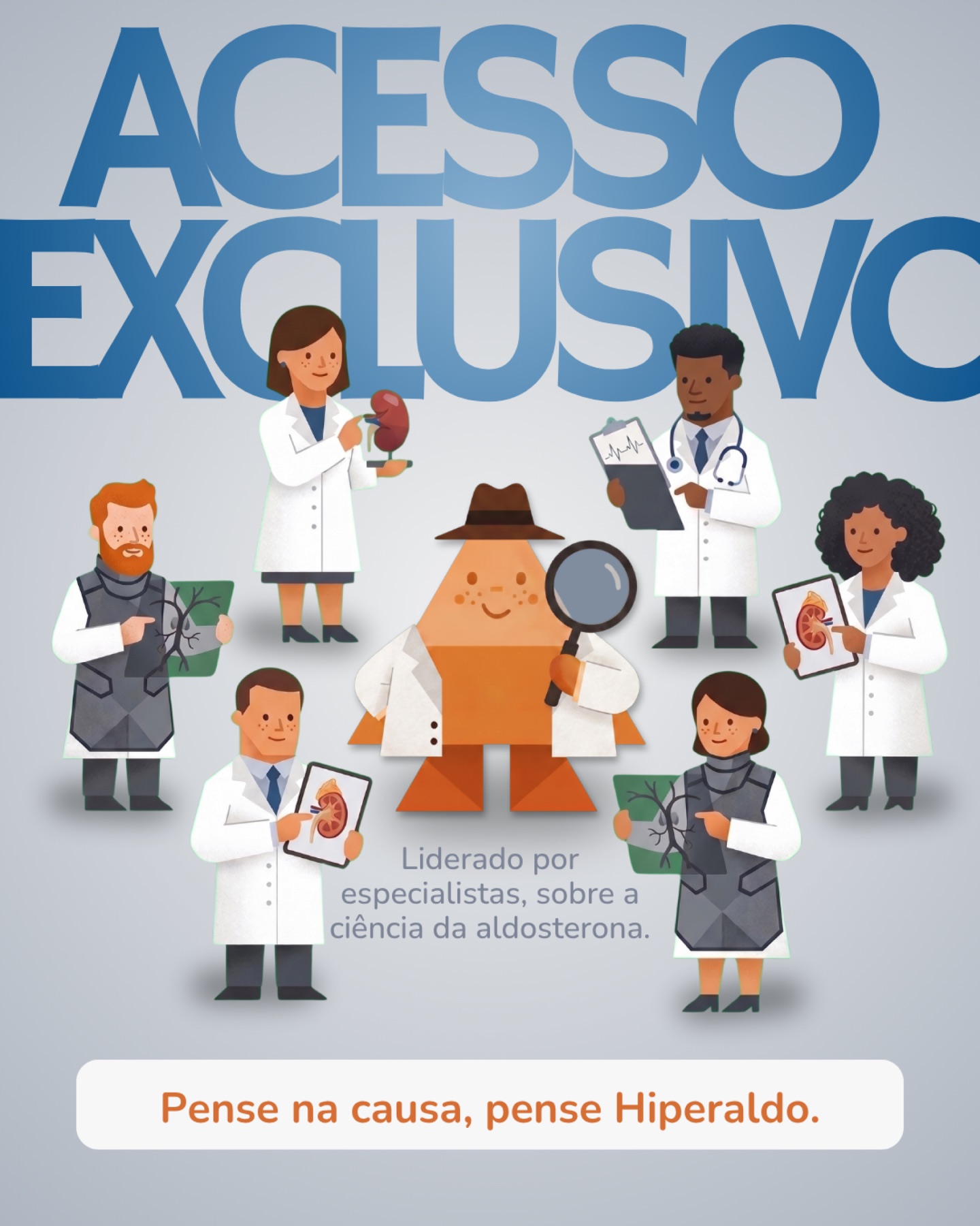 Acesso Exclusivo — liderado por especialistas, sobre a ciência da aldosterona. Pense na causa, pense Hiperaldo.